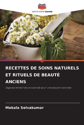 Recettes de Soins Naturels Et Rituels de Beauté Anciens - Mekala Selvakumar - cover