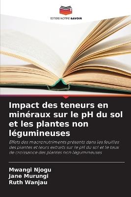 Impact des teneurs en minéraux sur le pH du sol et les plantes non légumineuses - Mwangi Njogu,Jane Murungi,Ruth Wanjau - cover