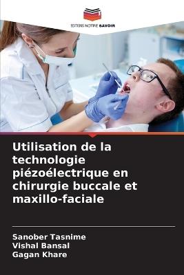Utilisation de la technologie piézoélectrique en chirurgie buccale et maxillo-faciale - Sanober Tasnime,Vishal Bansal,Gagan Khare - cover