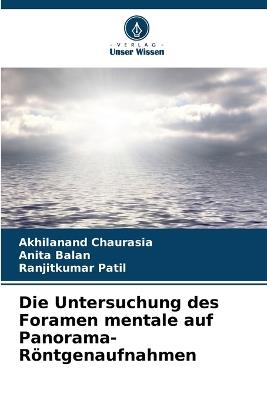 Die Untersuchung des Foramen mentale auf Panorama-Röntgenaufnahmen - Akhilanand Chaurasia,Anita Balan,Ranjitkumar Patil - cover