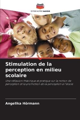 Stimulation de la perception en milieu scolaire - Angelika Hörmann - cover