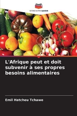L'Afrique peut et doit subvenir à ses propres besoins alimentaires - Emil Hatcheu Tchawe - cover