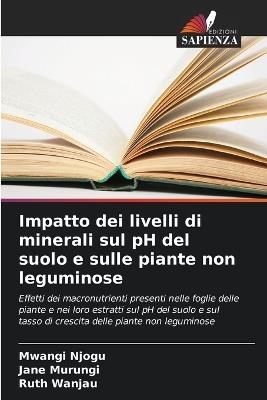 Impatto dei livelli di minerali sul pH del suolo e sulle piante non leguminose - Mwangi Njogu,Jane Murungi,Ruth Wanjau - cover