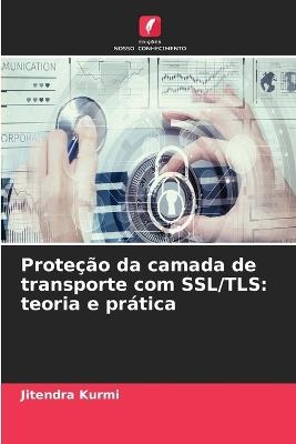 Proteção da camada de transporte com SSL/TLS: teoria e prática - Jitendra Kurmi - cover
