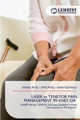 LASER vs TENS FOR PAIN MANAGEMENT IN KNEE OA - Anshul Patel,Dviti Patel,Nidhi Vedawala - cover
