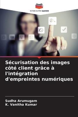 Sécurisation des images côté client grâce à l'intégration d'empreintes numériques - Sudha Arumugam,K Vanitha Kumar - cover