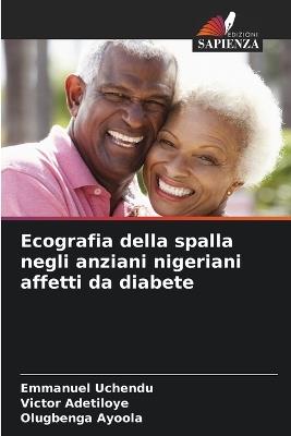 Ecografia della spalla negli anziani nigeriani affetti da diabete - Emmanuel Uchendu,Victor Adetiloye,Olugbenga Ayoola - cover