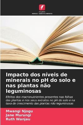 Impacto dos níveis de minerais no pH do solo e nas plantas não leguminosas - Mwangi Njogu,Jane Murungi,Ruth Wanjau - cover