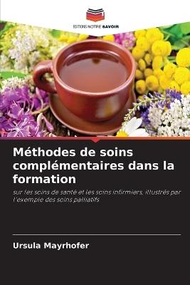 Méthodes de soins complémentaires dans la formation - Ursula Mayrhofer - cover