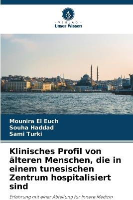Klinisches Profil von älteren Menschen, die in einem tunesischen Zentrum hospitalisiert sind - Mounira El Euch,Souha Haddad,Sami Turki - cover