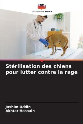 Stérilisation des chiens pour lutter contre la rage - Jashim Uddin,Akhtar Hossain - cover