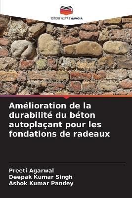 Amélioration de la durabilité du béton autoplaçant pour les fondations de radeaux - Preeti Agarwal,Deepak Kumar Singh,Ashok Kumar Pandey - cover