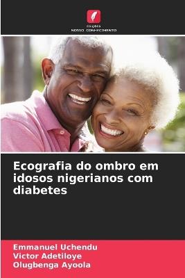 Ecografia do ombro em idosos nigerianos com diabetes - Emmanuel Uchendu,Victor Adetiloye,Olugbenga Ayoola - cover