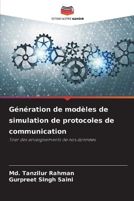 Génération de modèles de simulation de protocoles de communication - MD Tanzilur Rahman,Gurpreet Singh Saini - cover