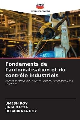 Fondements de l'automatisation et du contrôle industriels - Umesh Roy,Jinia Datta,Debabrata Roy - cover
