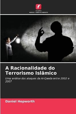 A Racionalidade do Terrorismo Islâmico - Daniel Hepworth - cover