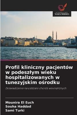 Profil kliniczny pacjentów w podeszlym wieku hospitalizowanych w tunezyjskim ośrodku - Mounira El Euch,Souha Haddad,Sami Turki - cover
