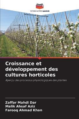 Croissance et développement des cultures horticoles - Zaffar Mahdi Dar,Malik Ahsaf Aziz,Farooq Ahmad Khan - cover