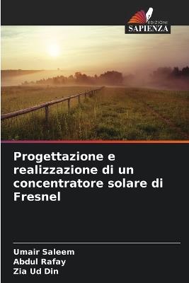 Progettazione e realizzazione di un concentratore solare di Fresnel - Umair Saleem,Abdul Rafay,Zia Ud Din - cover