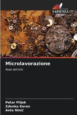 Microlavorazione - Petar Piljek,Zdenka Keran,Ante Ninic - cover