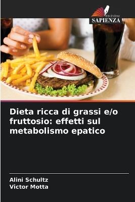 Dieta ricca di grassi e/o fruttosio: effetti sul metabolismo epatico - Alini Schultz,Victor Motta - cover