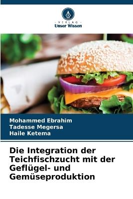 Die Integration der Teichfischzucht mit der Geflügel- und Gemüseproduktion - Mohammed Ebrahim,Tadesse Megersa,Haile Ketema - cover