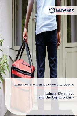 Labour Dynamics and the Gig Economy - A Saravanan,M P Sharath Kumar,S Suganthi - cover