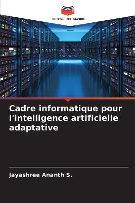 Cadre informatique pour l'intelligence artificielle adaptative - Jayashree Ananth S - cover
