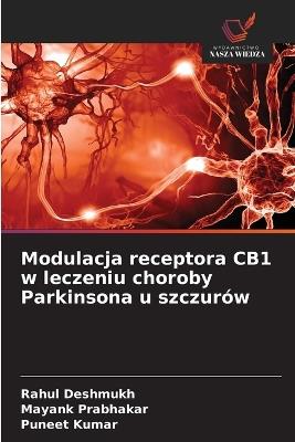 Modulacja receptora CB1 w leczeniu choroby Parkinsona u szczurów - Rahul Deshmukh,Mayank Prabhakar,Puneet Kumar - cover