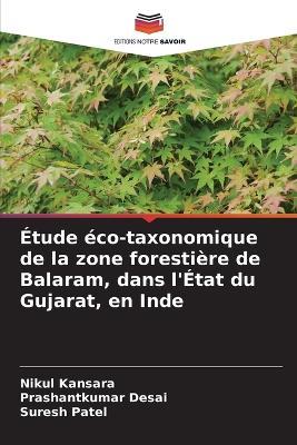 Étude éco-taxonomique de la zone forestière de Balaram, dans l'État du Gujarat, en Inde - Nikul Kansara,Prashantkumar Desai,Suresh Patel - cover