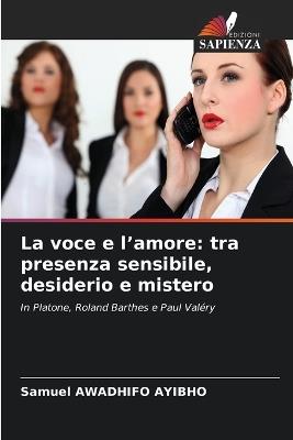La voce e l'amore: tra presenza sensibile, desiderio e mistero - Samuel Awadhifo Ayibho - cover