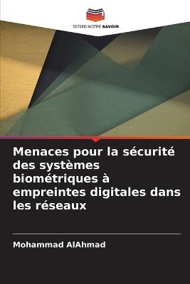 Menaces pour la sécurité des systèmes biométriques à empreintes digitales dans les réseaux - Mohammad Alahmad - cover