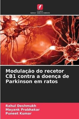 Modulação do recetor CB1 contra a doença de Parkinson em ratos - Rahul Deshmukh,Mayank Prabhakar,Puneet Kumar - cover