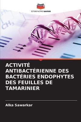 Activité Antibactérienne Des Bactéries Endophytes Des Feuilles de Tamarinier - Alka Sawarkar - cover