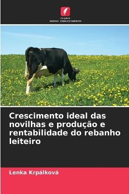 Crescimento ideal das novilhas e produção e rentabilidade do rebanho leiteiro - Lenka Krpálková - cover