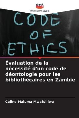 Évaluation de la nécessité d'un code de déontologie pour les bibliothécaires en Zambie - Celine Maluma Mwafulilwa - cover