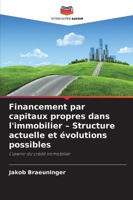Financement par capitaux propres dans l'immobilier - Structure actuelle et évolutions possibles - Jakob Braeuninger - cover