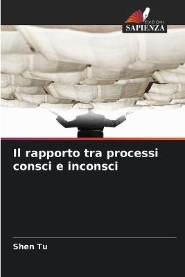 Il rapporto tra processi consci e inconsci - Shen Tu - cover