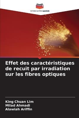 Effet des caractéristiques de recuit par irradiation sur les fibres optiques - King Chuan Lim,Milad Ahmadi,Alawiah Ariffin - cover