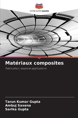 Matériaux composites - Tarun Kumar Gupta,Ambuj Saxena,Sarika Gupta - cover