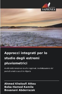 Approcci integrati per lo studio degli estremi pluviometrici - Ahmed Kheloufi Attou,Baba-Hamed Kamila,Bouanani Abderrazak - cover