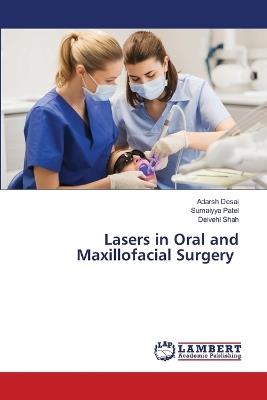 Lasers in Oral and Maxillofacial Surgery - Adarsh Desai,Sumaiyya Patel,Deivehi Shah - cover