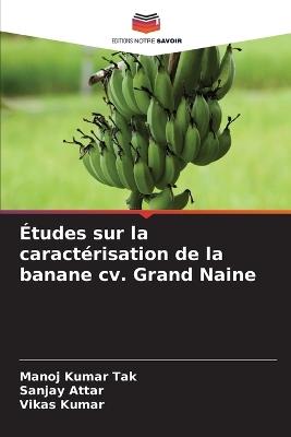 Études sur la caractérisation de la banane cv. Grand Naine - Manoj Kumar Tak,Sanjay Attar,Vikas Kumar - cover