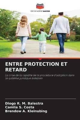 Entre Protection Et Retard - Diogo R M Balestra,Camila S Costa,Brendow A Kleinubing - cover