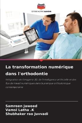 La transformation numérique dans l'orthodontie - Samreen Jaweed,Vamsi Latha K,Shubhaker Rao Juvvadi - cover