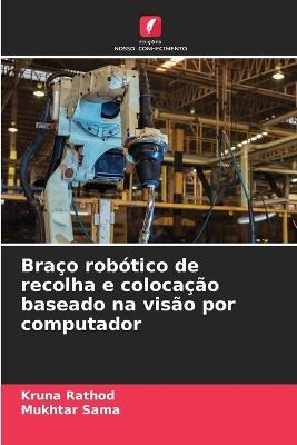 Braço robótico de recolha e colocação baseado na visão por computador - Kruna Rathod,Mukhtar Sama - cover