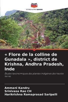 Flore de la colline de Gunadala, district de Krishna, Andhra Pradesh, Inde - Ammani Kandru,Srinivasa Rao Ch,Harikrishna Ramaprasad Saripalli - cover