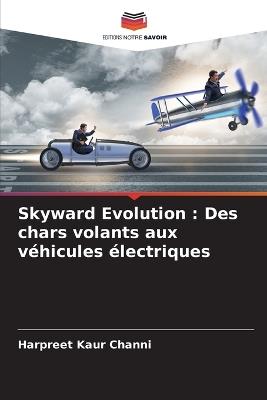 Skyward Evolution: Des chars volants aux véhicules électriques - Harpreet Kaur Channi - cover