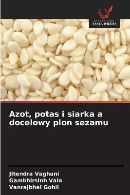 Azot, potas i siarka a docelowy plon sezamu - Jitendra Vaghani,Gambhirsinh Vala,Vanrajbhai Gohil - cover