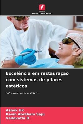Excelência em restauração com sistemas de pilares estéticos - Ashok Hk,Kevin Abraham Saju,Vedavathi B - cover